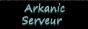 Arkanic serveur est de retour